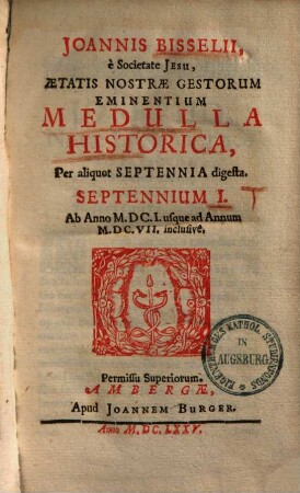 Aetatis nostrae gestorum eminentium medulla historica : per aliquot septennia digesta. Sept. 1, 1601 - 1607