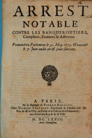 Arrest notable contre les banqueroutiers complices ... : Prononcé en Parlement le 30. May 1673