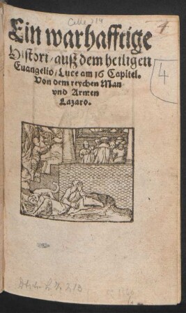 Ein warhafftige || Histori/ auß dem heiligen || Euangelio/ Luce am 16 Capitel.|| Von dem reychen Man || vnd Armen || Lazaro.||