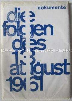 Text-Dokumentation (Blattsammlung) zum "Mauerbau" am 13. August 1961