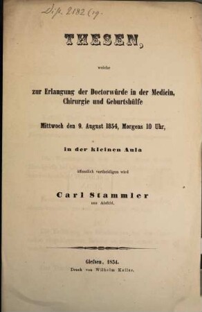 Thesen, welche zur Erlangung der Doctorwürde in der Medicin, d. 9. Aug. 1854 ... öff. vertheidigen wird Carl Stammler