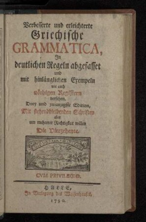 Verbesserte und erleichterte Griechische Grammatica : Jn deutlichen Regeln abgefasset und mit hinlänglichen Exempeln wie auch nöthigen Registern versehen