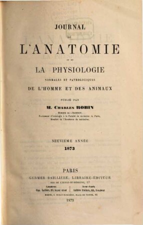 Journal de l'anatomie et de la physiologie normales et pathologiques de l'homme et des animaux, 9. 1873