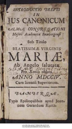 Introdvctio Brevis In Jus Canonicum Almæ Congregationi Majori Academicæ Bambergensi Sub Titulo Beatissimæ Virginis Mariæ, Ab Angelo salutatæ Pro Xenio oblata Anno MDCCIV.