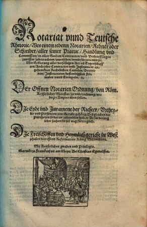 Notariat unnd Teutsche Rhetoric : Wes einem jedenn Notarien, Redner oder Schreiber aller seiner Practic, Handlung und Commission in allen Sachen, Contracten und Verbrieffungen zuwissen, zubetrachten, zuversehen unnd fürzunemen sei ...