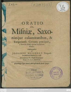 Oratio De Misniae, Saxoniaeque calamitatibus, & Torgaviensis Civitatis praecipue, a Suecis nimis quam hostiliter illatis