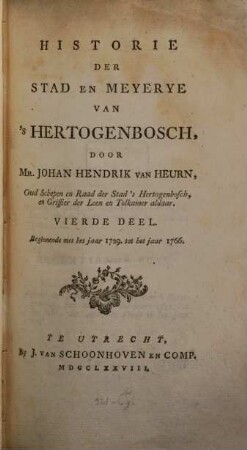 Historie der stad en meyerye van's Hertogenbosch, alsmede van de voornaamste daaden der Hertogen van Brabant, 4. IV, 338, 98 S.