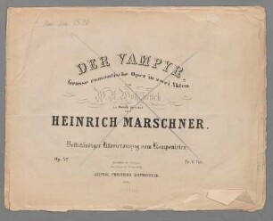 Der Vampyr, V (X), pf, op. 42, PalmerM 1980 p. 391 - BSB Mus.ms. 8596 : [title page, crossed out with blue pencil:] DER VAMPYR. // Grosse romantische Oper in zwei Akten // von W. A. Wohlbrück. // in Musik gesetzt // von // HEINRICH MARSCHNER. // Vollständiger Klavierauszug vom Komponisten. // Op. 42. Pr. 6 Thlr. // Eigenthum des Verlegers. // Eingetragen ins Vereins-Archiv. // LEIPZIG, FRIEDRICH HOFMEISTER. // 1356.