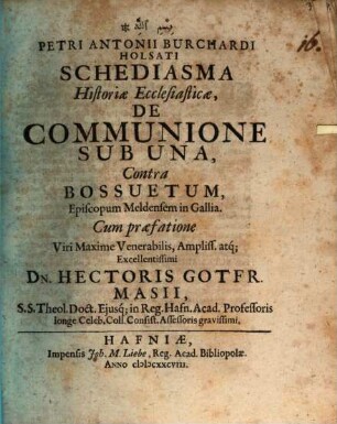 Petri Antonii Burchardi ... Schediasma historiae eccl. de communione sub una, contra Bossuetum episcopum Meldensem in Gallia