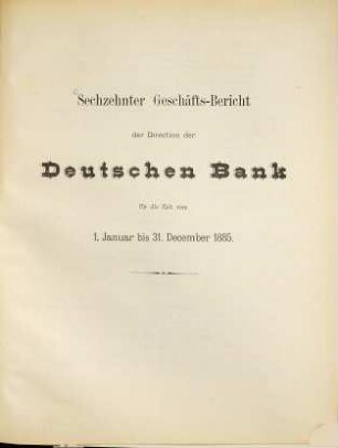Geschäftsbericht der Direction der Deutschen Bank : für d. Zeit .... 16. 1885, Jan. - Dez. (1886)