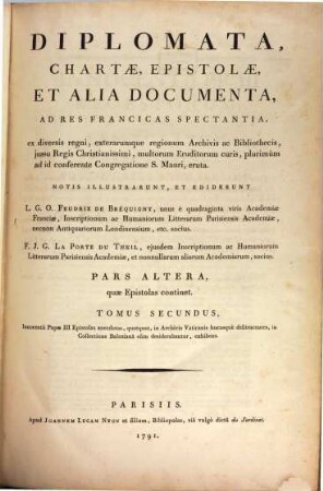 Diplomata, chartae, epistolae et alia documenta ad res francicas spectantia : ex diversis regni, exterarumque regionum archivis ac bibliothecis, iussu regis Christianissimi, multorum eruditorum curis, plurimum ad id conferente congregatione S. Mauri, eruta, 2,2. 2. Quae epistolas continet ; t. 2, Innocentii Papae III epistolas anecdotas, quotquot, in archivis Vaticanis hucusque delitescentes, in Collectione Baluziana olim desiderabantur, exhibens