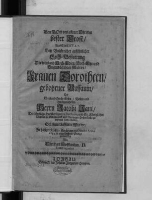 Von Gott verlassener Christen bester Trost/ Aus Esaiä LIV, 6. 7. : Bey ... Leich-Bestattung Der ... Frauen Dorotheen/ gebohrner Bussauin/ Des ... Herrn Jacobi Jani/ Der Medicin Hochberühmten Doctoris ... Sel. hinterlassenen Wittwe
