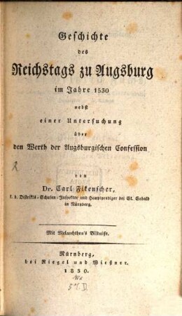 Geschichte des Reichstages zu Augsburg im Jahr 1530 nebst einer Untersuchung über den Werth der Augsburgischen Confession
