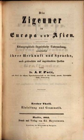 Die Zigeuner in Europa und Asien : ethnographisch-linguistische Untersuchung, vornehmlich ihrer Herkunft und Sprache, nach gedruckten und ungedruckten Quellen, 1. Einleitung und Grammatik