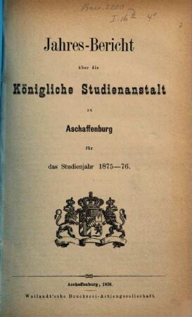 Jahres-Bericht über die Königliche Studienanstalt zu Aschaffenburg : für das Schuljahr ... 1875/76