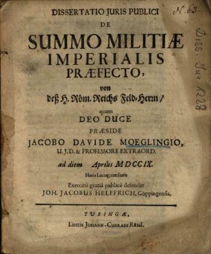 Dissertatio Iuris Publici De Summo Militiae Imperialis Praefecto, von deß H. Röm. Reichs Feld-Herrn
