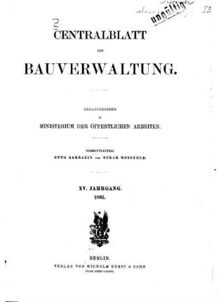 1895: Zentralblatt der Bauverwaltung : Nachrichten d. Reichs- u. Staatsbehörden