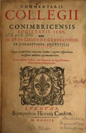 Commentarii Collegii Conimbricensis Societatis Jesu in libros de generatione ... Aristotelis
