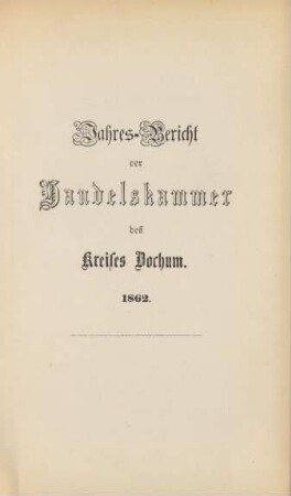 1862: Jahres-Bericht der Handelskammer des Kreises Bochum / Handelskammer des Kreises Bochum