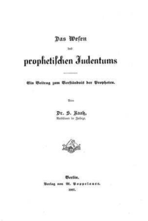 Das Wesen des prophetischen Judentums : ein Beitrag zum Verständis der Propheten / von S. Kaatz