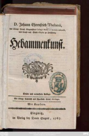 D. Johann Ehrenfried Thebesii, des Königl. Preuß. Glogauischen Collegii Medici et Sanitatis Adiuncti, und Creyß- und Stadt-Physici zu Hirschberg, Hebammenkunst : Mit Kupfern