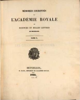 Mémoires couronnés par l'Académie Royale des Sciences et Belles-Lettres de Bruxelles. 10. 1835