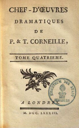 Chef d'oeuvres dramatiques de P. & T. Corneille : avec le jugement des savans à la suite de chaque piece. 4