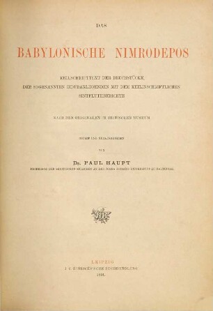 Das babylonische Nimrodepos : Keilschrifttext der Bruchstücke der sogenannten Izdubarlegenden mit dem keilinschriftlichen Sintfluthberichte ; nach den Originalen im Britischen Museum, 2,1. Den Keilschrifttext der XI. und XII. Tafel wie der seit 1882 neugefundenen oder vervollständigten Fragmente enthaltend ; Lfg. 1