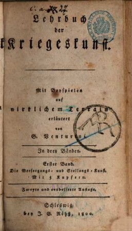 Lehrbuch der angewandten Taktik oder eigentlichen Kriegswissenschaft : in zwey Theilen und sechs Bänden, 1,1. Theil 1, Lehrbuch der Kriegeskunst ; Bd. 1, Die Versorgungs- und Stellungs-Kunst