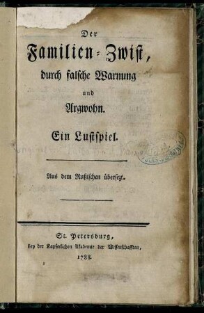 Der Familien-Zwist, durch falsche Warnung und Argwohn : Ein Lustspiel ; Aus dem Rußischen übersezt