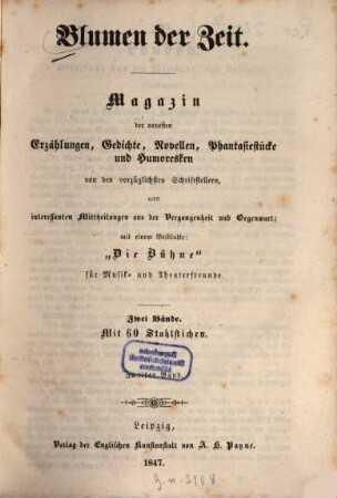 Blumen der Zeit : Magazin d. neuesten Erz., Gedichte, Novellen, Phantasiestücke u. Humoresken v. d. vorzüglichsten Schriftstellern, Nebst interessanten Mitteilungen aus d. Vergangenheit u. Gegenwart. Mit e. Beibl.: Die Bühne für Musik- u. Theaterfreunde, 2