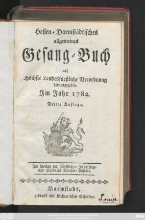 Hessen-Darmstädtisches allgemeines Gesang-Buch : auf Höchste Landesfürstliche Verordnung herausgegeben. Im Jahr 1782.