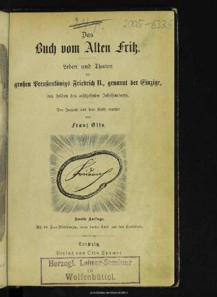 Das Buch vom Alten Fritz : Leben und Thaten des großen Preußenkönigs Friedrich II., genannt der Einzige, des Helden des 18. Jahrhunderts