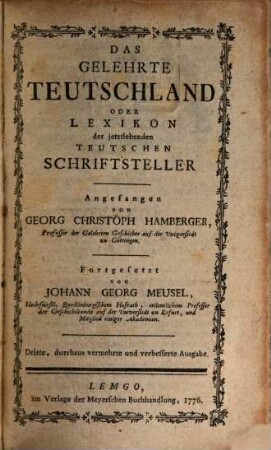 Das gelehrte Teutschland oder Lexikon der jetztlebenden teutschen Schriftsteller, [1]
