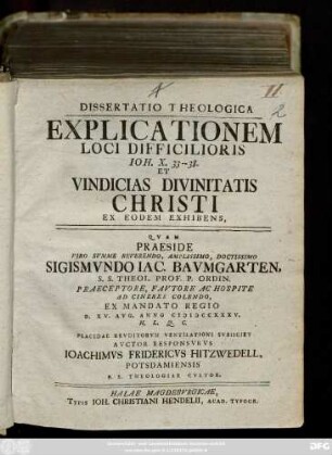 Dissertatio Theologica Explicationem Loci Difficilioris Ioh. X. 33-38. Et Vindicias Divinitatis Christi Ex Eodem Exhibens
