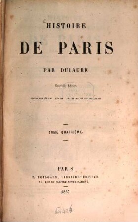 Histoire de Paris : Par Dulaure. (Continuée jusqu' à nos jours par Camille Leynadier.), 4