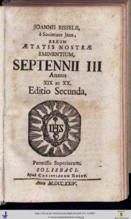 Septennium III. Annus XIX ac XX.: Joannis Bissellii, è Societate Jesu, Aetatis Nostrae Gestorum Eminentium Medulla Historica: Per aliquot Septennia digesta