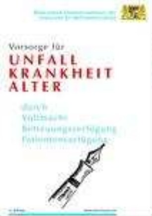 Vorsorge für Unfall, Krankheit, Alter durch Vollmacht, Betreuungsverfügung, Patientenverfügung