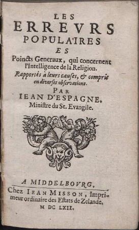 Les errevrs populaires es poincts generaux, qui concernent l´intelligence de la religion : rapportés à leurs causes & compris en diverses observations