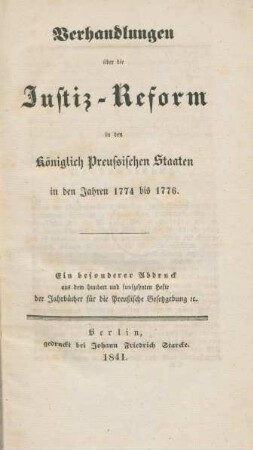 Verhandlungen über die Justiz-Reform in den Königlich Preussischen Staaten in den Jahren 1774 bis 1776
