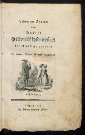 Th. 1: Leben und Thaten des Dokter Pillpullklystropsius der Glückliche genannt : Ein nuzbares Produkt für unser Jahrhundert