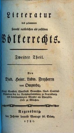 Litteratur des gesammten sowohl natürlichen als positiven Völkerrechts : nebst vorangeschickter Abhandlung von dem Umfange des gesammten sowohl natürlichen als positiven Völkerrechts u. Ankündigung eines zu bearbeitenden vollständigen Systems desselben, 2. Bücherkunde des Völkerrechts