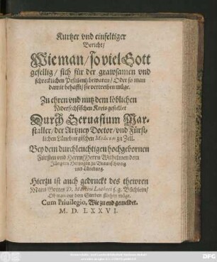 Kurtzer vnd einfeltiger || Bericht/|| Wie man/ so viel Gott || gefellig/ sich für der grawsamen vnd || schrecklichen Pestilentz bewaren/ Oder so man || damit behafft/ sie vertreiben müge.|| ... gestellet || Durch Geruasium Mar=||staller/ der Artzney Doctor/ vnd Fürst=||lichen Lüneburgischen Medicum zu Zell.|| ... Hierzu ist auch gedruckt des thewren || Mans Gottes D. Martini Lutheri s.g. Büchlein/|| Ob man vor dem Sterben fliehen müge.||