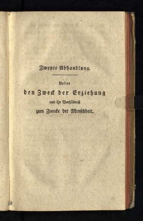 Zweyte Abhandlung. Ueber den Zweck der Erziehung und ihr Verhältnis zum Zwecke der Menschheit