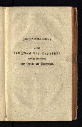 Zweyte Abhandlung. Ueber den Zweck der Erziehung und ihr Verhältnis zum Zwecke der Menschheit