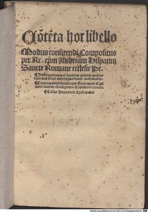 Contenta hoc libello Modus confitendi : compositus per reverendum Andream Hispanum Sancte Romane ecclesie penitentionarium. Interrogationes et doctrine quibus ... sacerdos debet interrogare suum confitentem. Canones penitentiales per episcopum civitatem ... compositi ... casus papales et episcopales