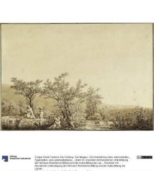 Der Frühling - Der Morgen - Die Kindheit (aus dem Jahresszeiten-, Tageszeiten- und Lebensalterzyklus von 1803)