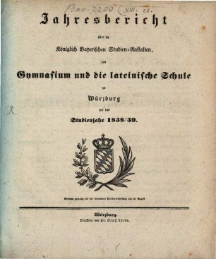 Jahresbericht über die königlich bayerischen Studienanstalten, das Gymnasium und die Lateinische Schule zu Würzburg : für das Studienjahr ... ; bekannt gemacht bei der feierlichen Preisevertheilung ... 1838/39