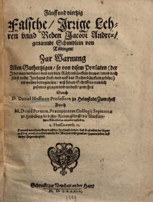 45 Falsche, Irrige Lehren unnd Reden Jacobi Andreä, genanndt Schmidlein von Tübingen ...