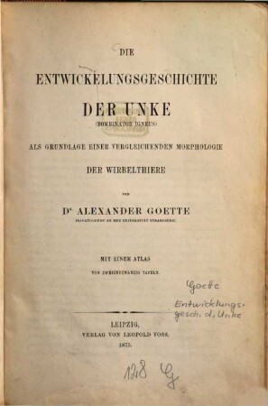 Die Entwickelungsgeschichte der Unke (Bombinator igneus) als Grundlage einer vergleichenden Morphologie der Wirbelthiere : mit einem Atlas, 1. Text